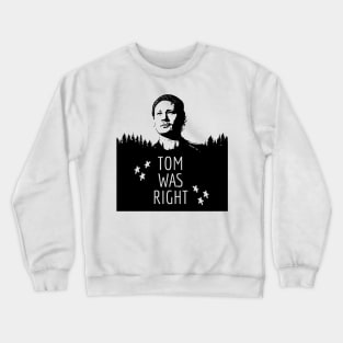 Tom Was Right Crewneck Sweatshirt